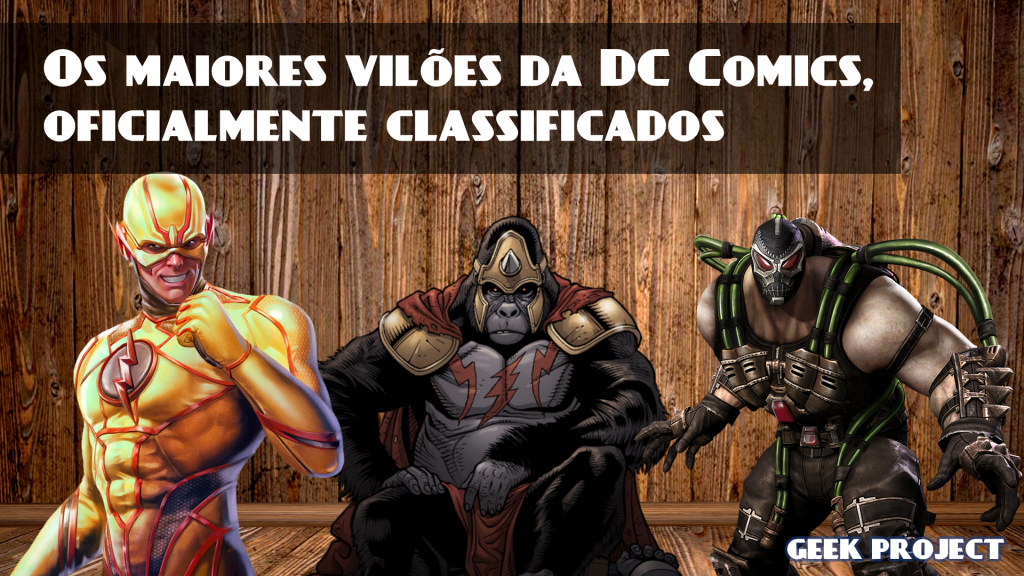 Geek Drops Os Maiores Vilões Da Dc Comics Oficialmente Classificados