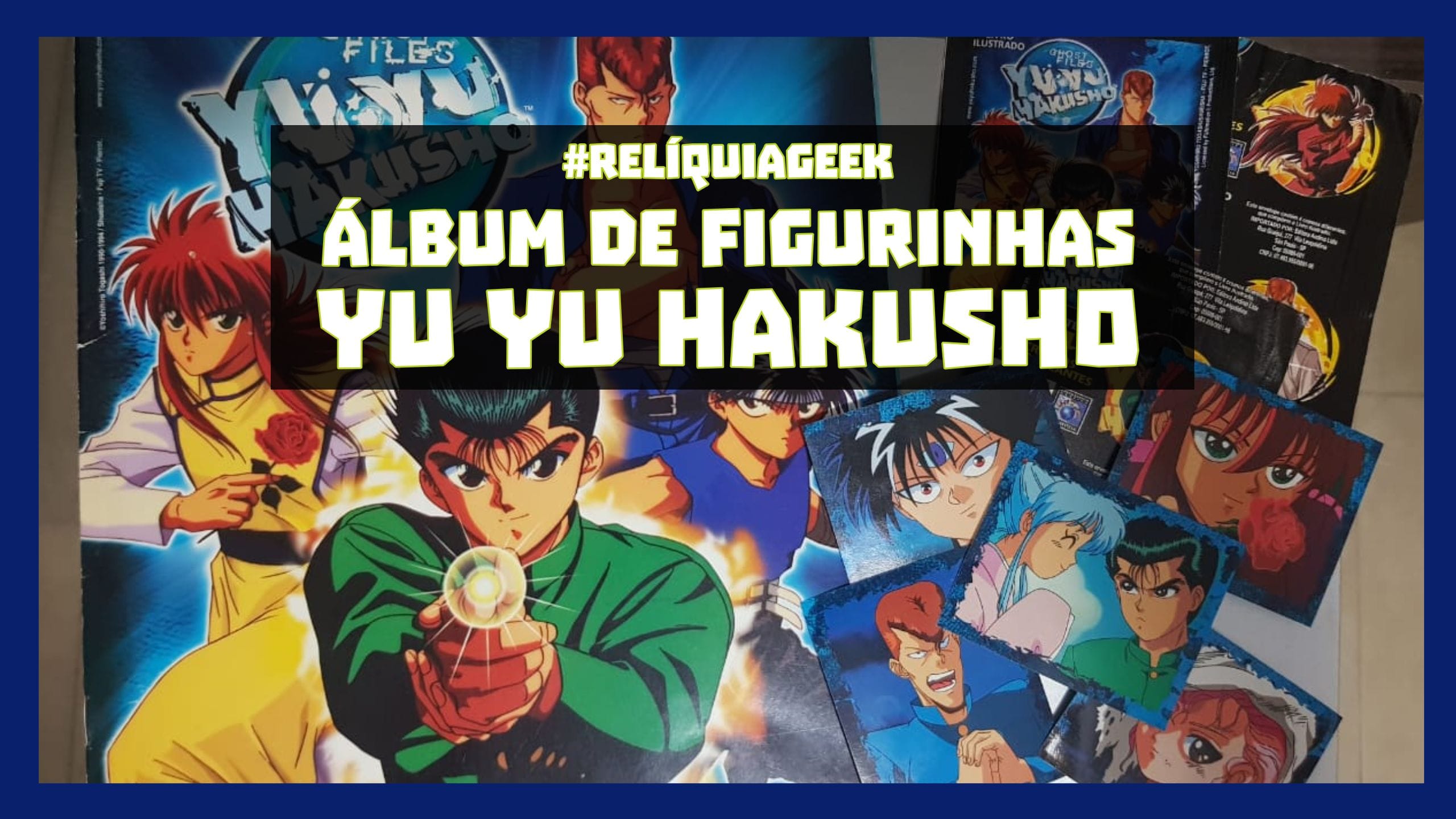 Encontrei uma Relíquia Geek! Álbum de figurinhas Yu Yu Hakusho. Bora relembrar?