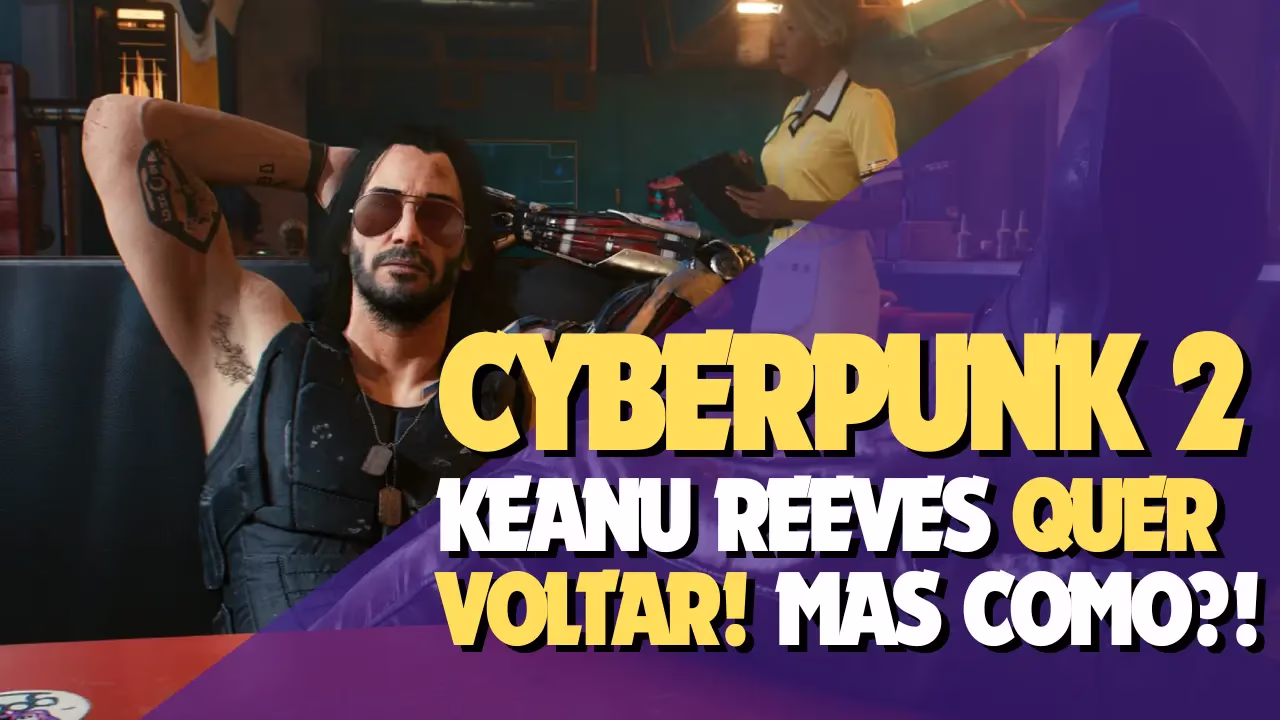 KEANU REEVES quer Voltar em CYBERPUNK 2! Mas como?!